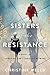 Sisters of the Resistance by Christine Wells Sisters of the Resistance by Christine Wells