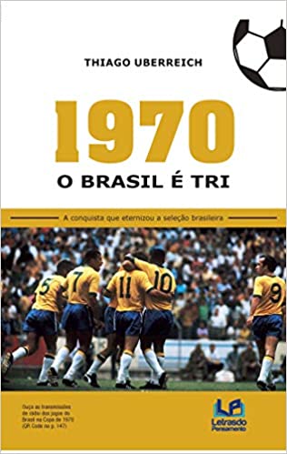 1970 - O Brasil é tri: a Conquista que Eternizou a Seleção Brasileira