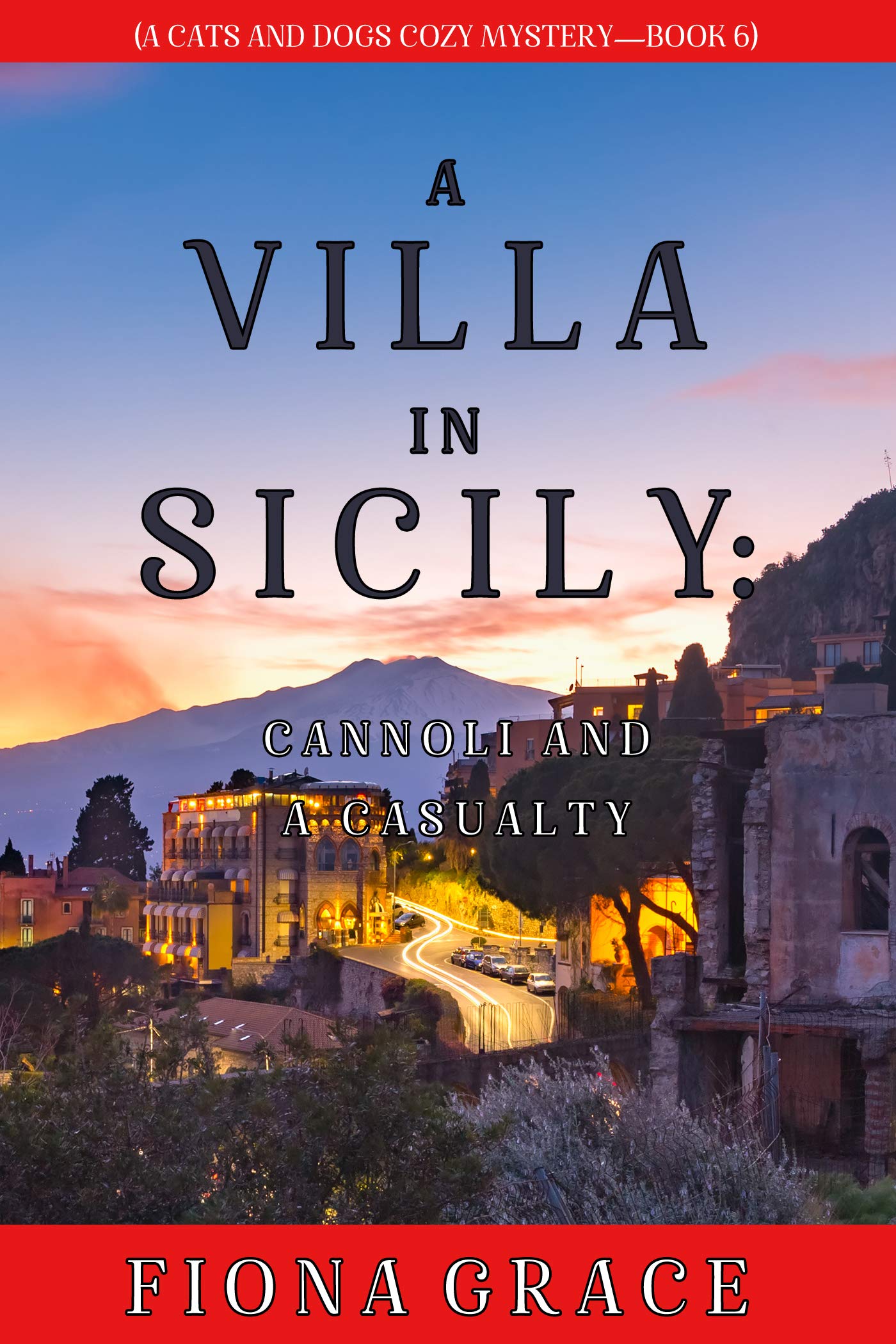 A Villa in Sicily: Cannoli and a Casualty (A Cats and Dogs Cozy Mystery #6)