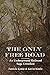 The Only Free Road: An Unde...