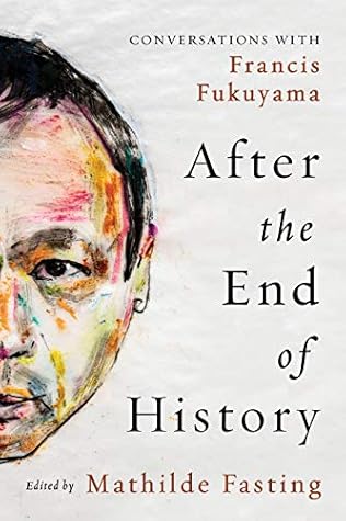 After the End of History: Conversations with Francis Fukuyama