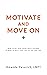 Motivate and Move On: How t...