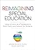 Reimagining Special Education: Using Inclusion as a Framework to Build Equity and Support All Students