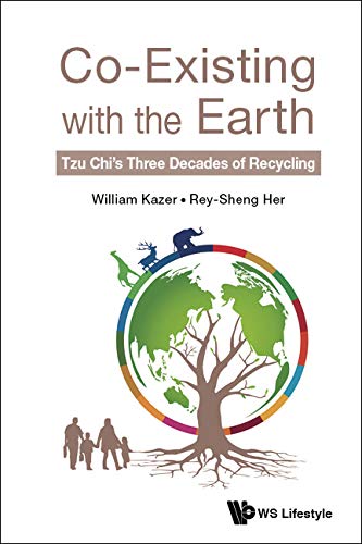 Co-existing With The Earth: Tzu Chi's Three Decades Of Recycling (Kindle Edition)