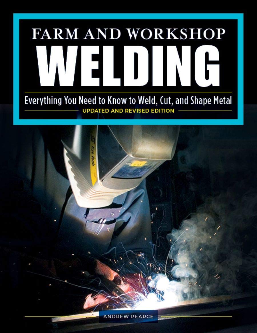 Farm and Workshop Welding, Third Revised Edition: Everything You Need to Know to Weld, Cut, and Shape Metal (Kindle Edition)