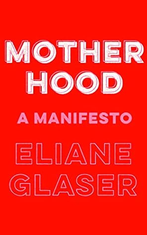 Motherhood: A Manifesto