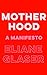 Motherhood: A Manifesto