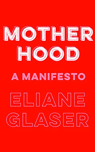Motherhood: A Manifesto (Hardcover)