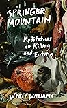 Springer Mountain: Meditations on Killing and Eating