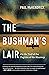 The Bushman’s Lair: On the Trail of the Fugitive of the Shuswap