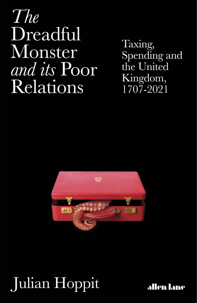 The Dreadful Monster and its Poor Relations: Taxing, Spending and the United Kingdom, 1707 - 2021 (Hardcover)