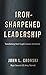 Iron-Sharpened Leadership: ...