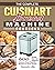 The Complete Cuisinart Bread Machine Cookbook: 600 Simple, Easy and Delightful Cuisinart Bread Machine Recipes for Smart People