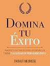 Domina Tu Éxito : Principios clave para desarrollar confianza en ti mismo y alcanzar un verdadero éxito (Colección Domina Tu(s)... nº 6) (Spanish Edition) Book cover for Domina Tu Éxito : Principios clave para desarrollar confianza en ti mismo y alcanzar un verdadero éxito (Colección Domina Tu(s)... nº 6) (Spanish Edition)