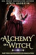 Alchemy of a Witch: Part Four: Distillation and Coagulation