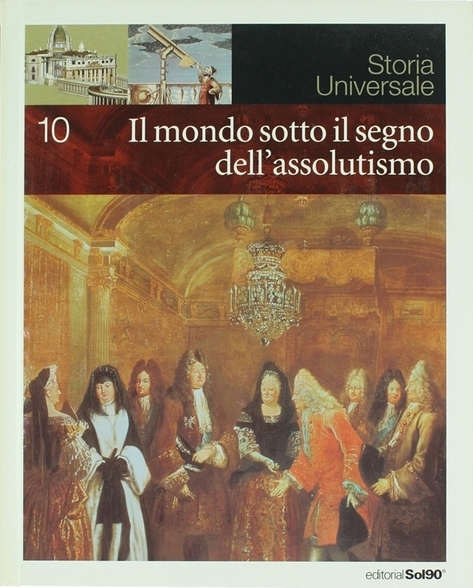 Il mondo sotto il segno dell'assolutismo (Storia Universale, #10)