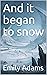 And it began to snow by Emily Adams