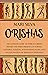 Orishas: The Ultimate Guide to African Orisha Deities and Their Presence in Yoruba, Santeria, Voodoo, and Hoodoo, Along with an Explanation of Diloggun Divination (African Spirituality)