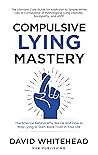 Compulsive Lying Mastery: The Science Behind Why We Lie and How to Stop Lying to Gain Back Trust in Your Life: Cure Guide for White Lies, Compulsive or ... Lying Disorder, Sociopathy and ASPD