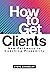 How to Get Clients: New Pathways to Coaching Prosperity