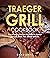 Traeger Grill Cookbook by Chad Davis