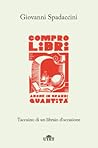 Compro libri, anche in grandi quantità. Taccuino di un librai... by Giovanni Spadaccini