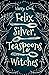 Felix Silver, Teaspoons & Witches