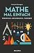 Mathe mal einfach: Praktisch - anschaulich - fundiert