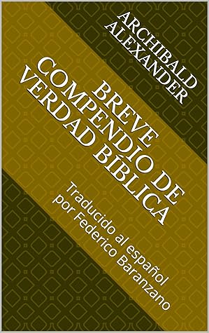 Breve compendio de verdad bíblica: Traducido al español por Federico Baranzano