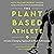 The Plant-Based Athlete: A Game-Changing Approach to Peak Performance