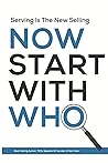 Now Start With Who: Serving Is The New Selling Now Start With Who: Serving Is The New Selling