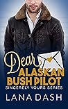 Dear Alaskan Bush Pilot by Lana Dash