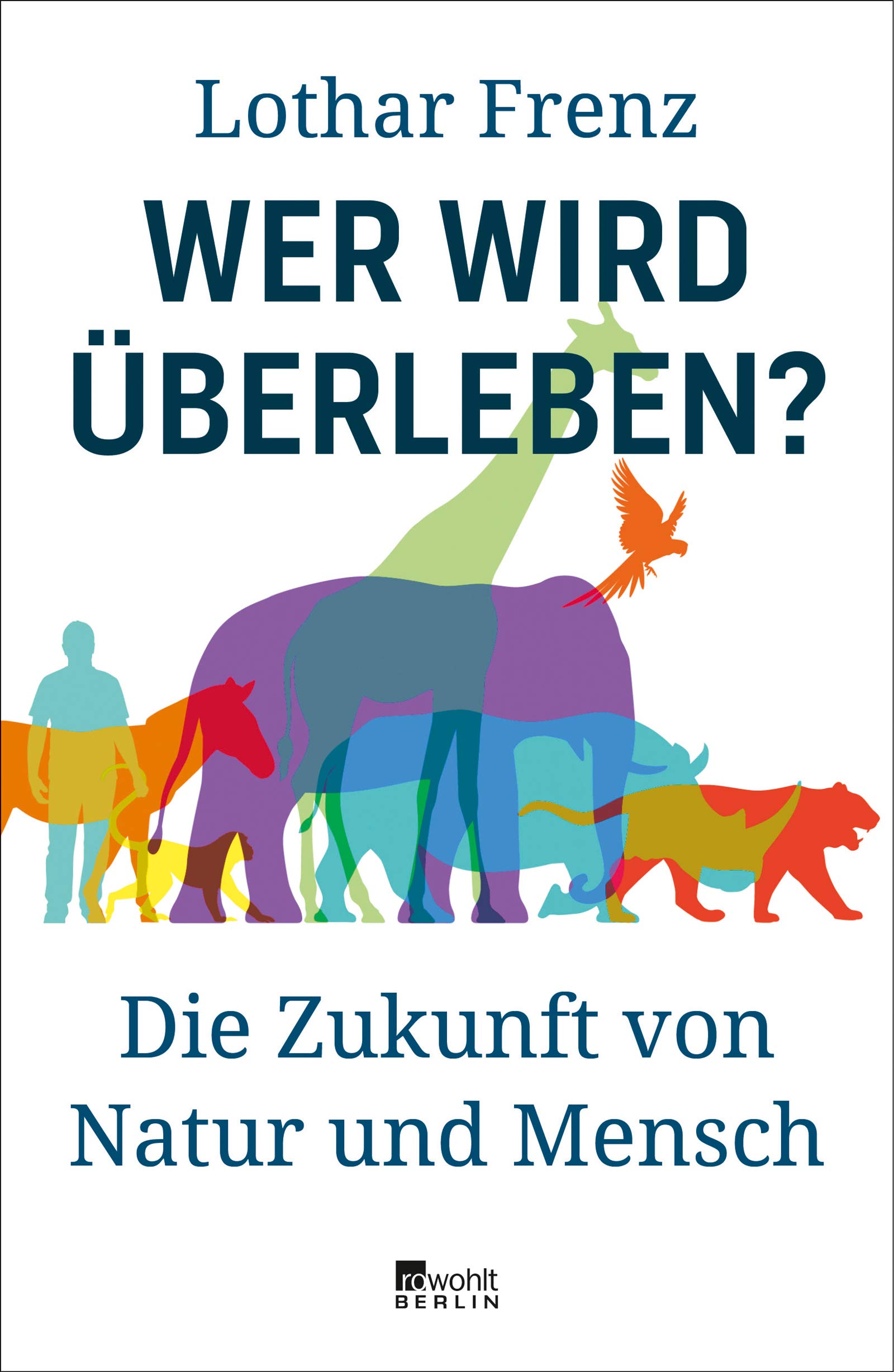 Wer wird überleben?: Die Zukunft von Natur und Mensch (German Edition)