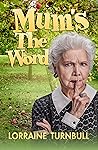 Mum's the Word by Lorraine Turnbull