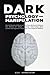 Dark Psychology and Manipulation: How to Become A Master of Your Own Mind and Influence The Actions Of Others. Discover Time-Tested Mind Control and Hypnosis Techniques That Impacted Millions.