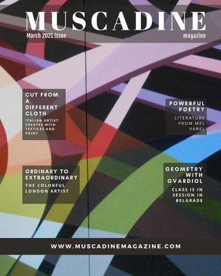 Muscadine Magazine March 2021 Issue: An Sweet Perspective on Art, Fashion and Life featuring Artist Guido Nosari De Danieli, Poet Mel Garvel, Artist Alex Pascual and Artist Dr. Mila Gvardiol, Ph.D.