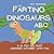 F is for: Farting Dinosaurs...
