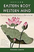Eastern Body, Western Mind: Psychology and the Chakra System as a Path to the Self