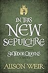 In This New Sepulchre by Alison Weir