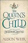The Queen's Child by Alison Weir