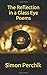 The Reflection in a Glass Eye Poems by Simon Perchik