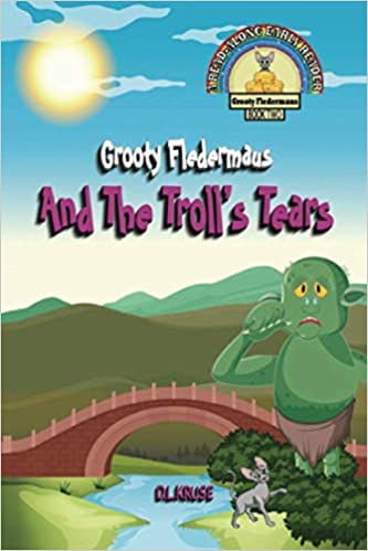 Grooty Fledermaus And The Troll's Tears: Book Two A Read Along Early Reader for Children ages 4-8 (The Grooty Fledermaus Series 2)