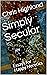 Simply Secular: Essays for ...