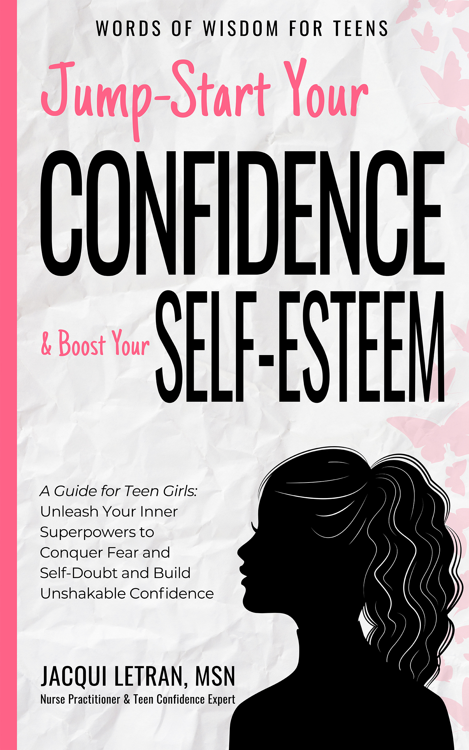 Jump-Start Your Confidence & Boost Your Self-Esteem: A Guide for Teen Girls Unleash Your Inner Superpowers to Conquer Fear and Self-Doubt and Build Unshakable Confidence