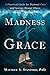Madness and Grace: A Practical Guide for Pastoral Care and Serious Mental Illness (Spirituality and Mental Health)