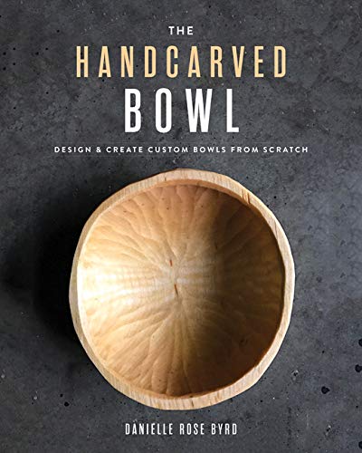 The Handcarved Bowl: Design & Create Custom Bowls from Scratch (Paperback)