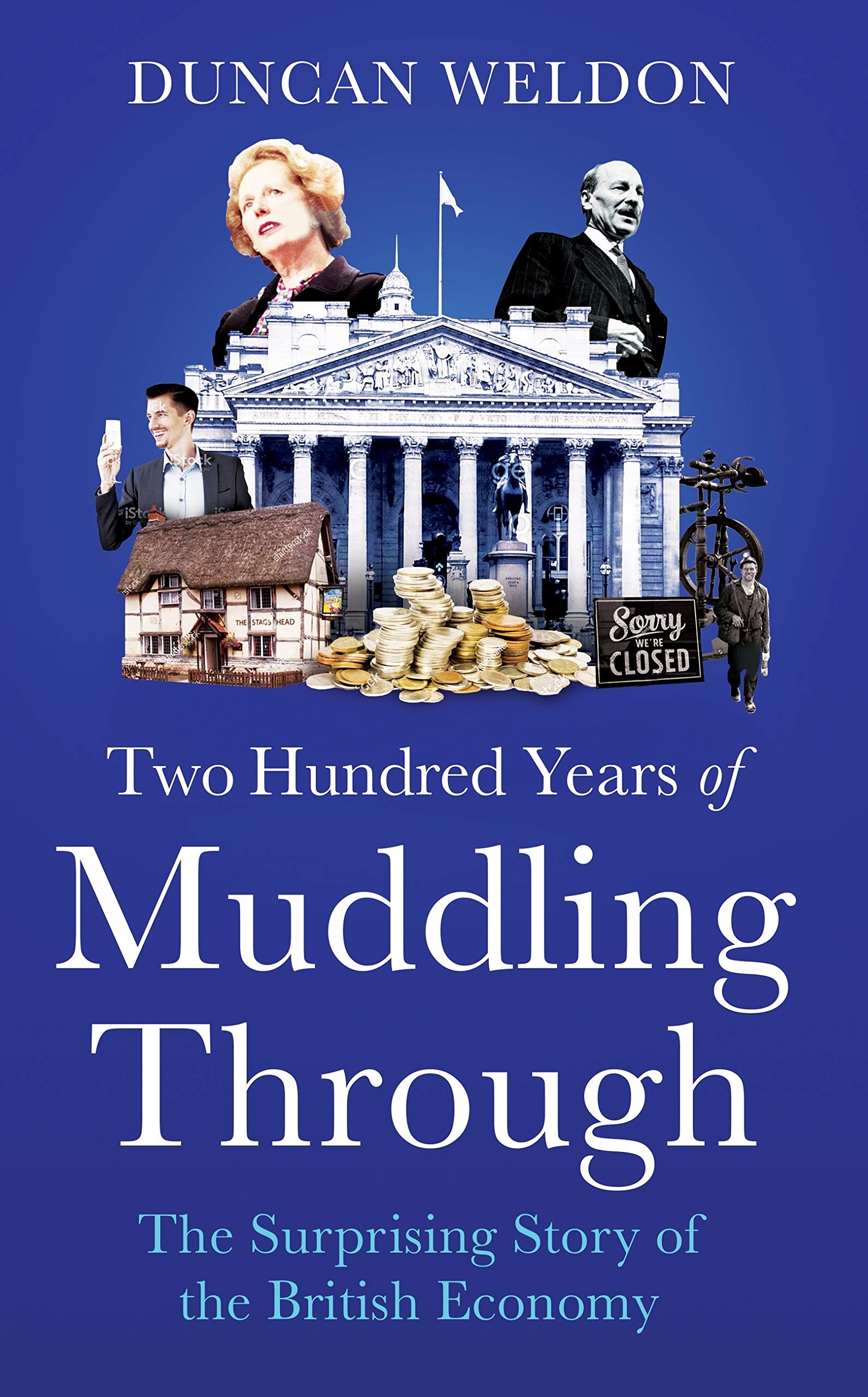 Two Hundred Years of Muddling Through: The Surprising Story of Britain’s Economy from Boom to Bust and Back Again (Kindle Edition)