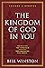 The Kingdom of God in You Revised and Updated: Releasing the Kingdom-Replenishing the Earth
