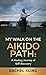 My Walk on the Aikido Path:...