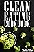 Clean Eating Cookbook: 50 n...